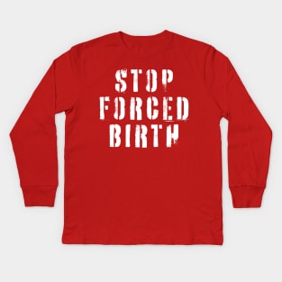 Stop Forced Birth Kids Long Sleeve T-Shirt